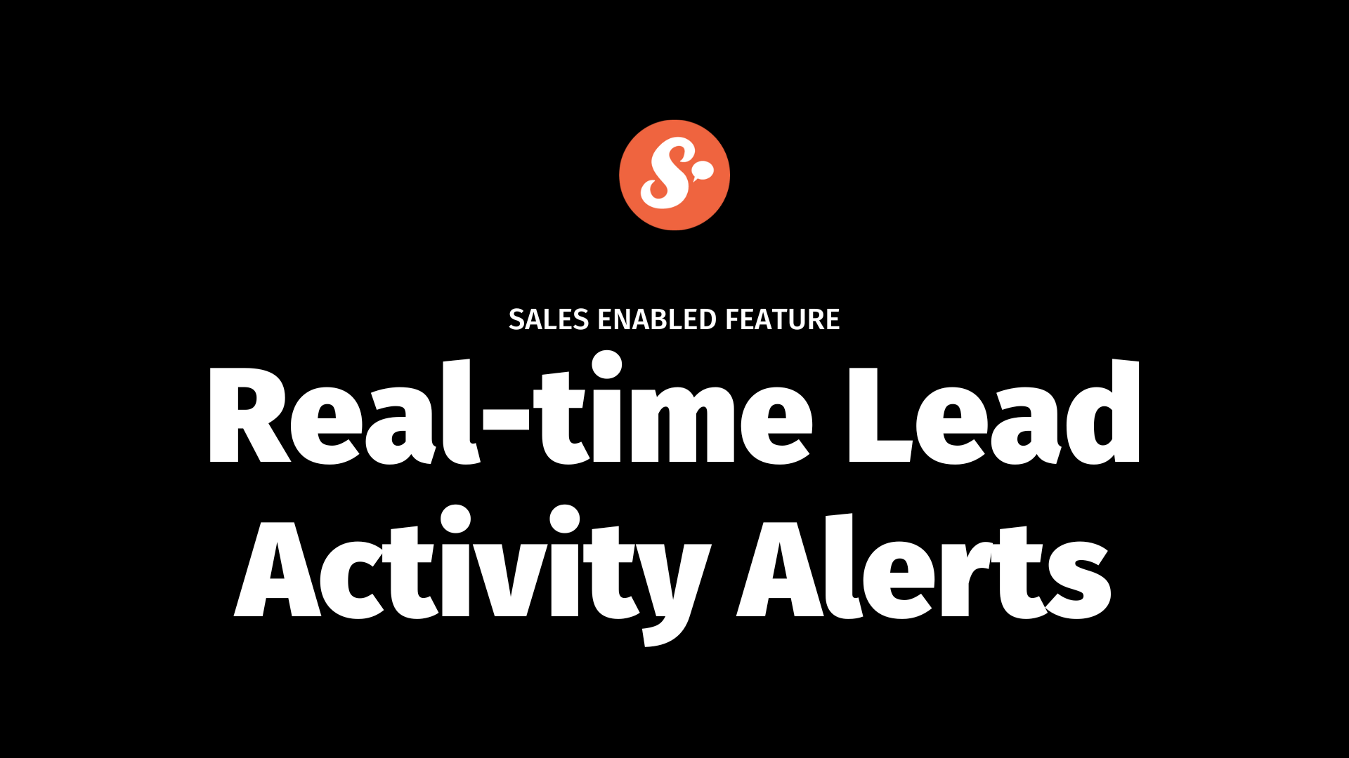 SALES ENABLED FEATURE Real time lead activity alerts